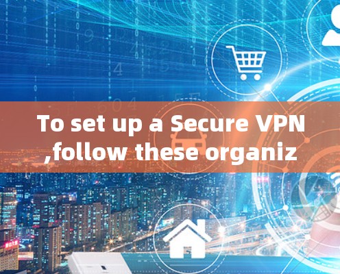 To set up a Secure VPN,follow these organized steps: