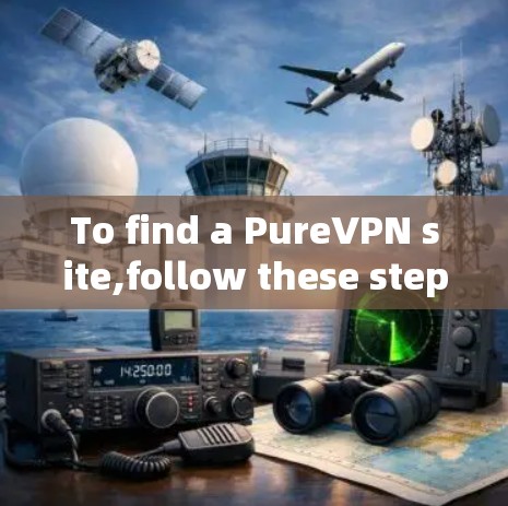 To find a PureVPN site,follow these steps: