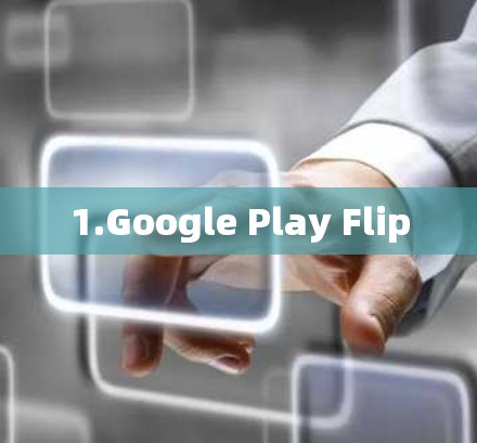 1.Google Play Flip